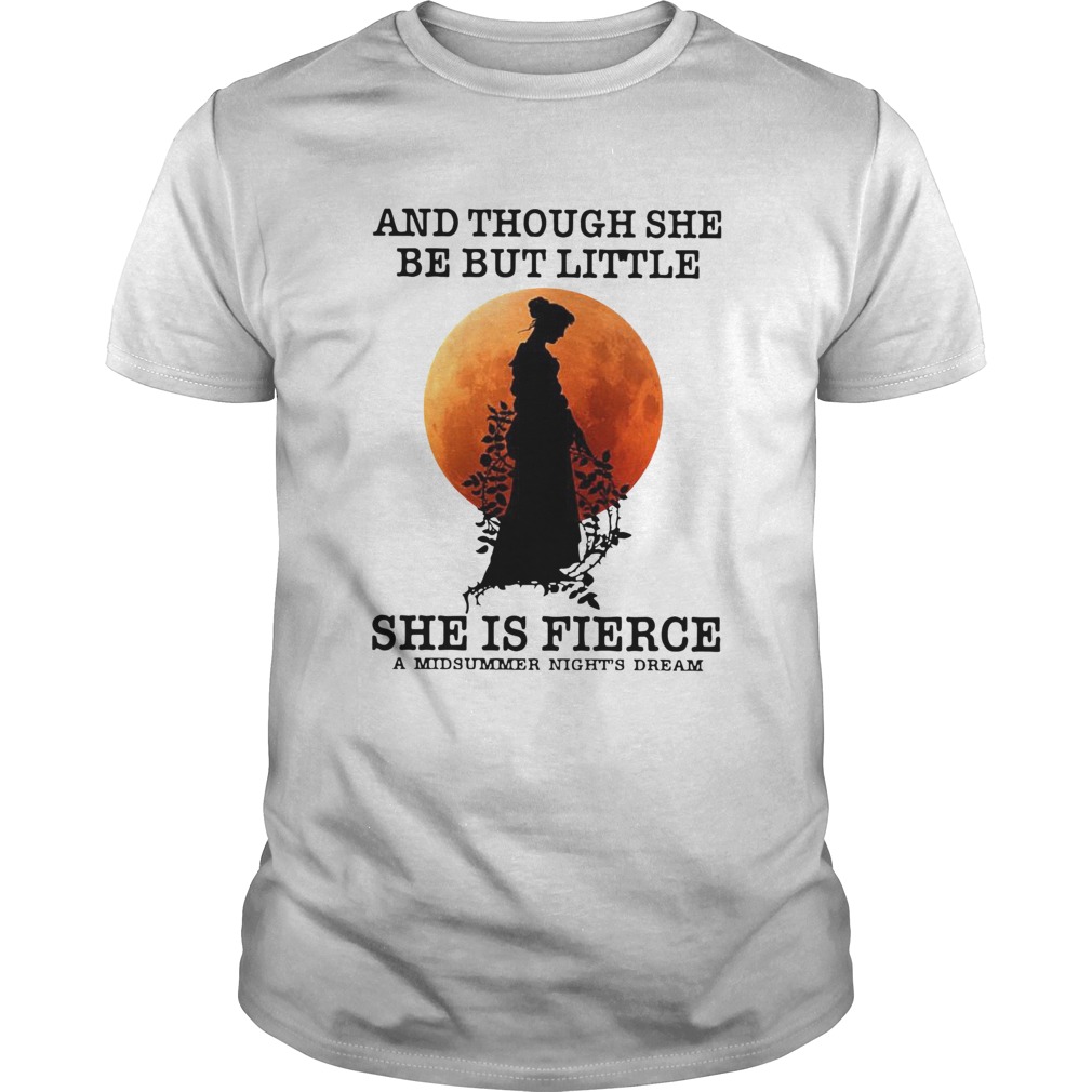 And Though She Be But Little She Is Fierce A Midsummer Nights Dream Moon shirt