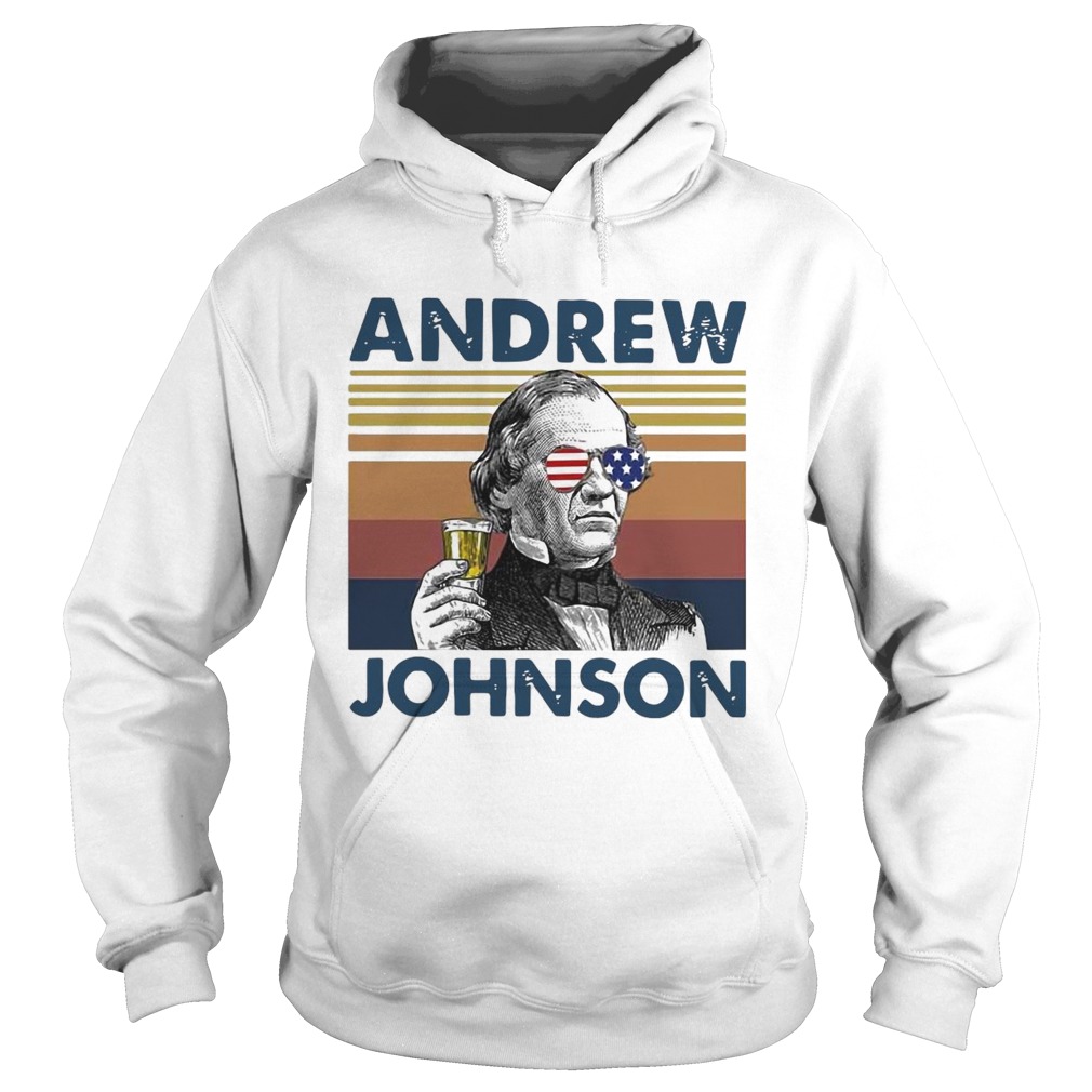 Andrew Johnson Drink Beer The 4th Of July Independence Day Vintage  Hoodie