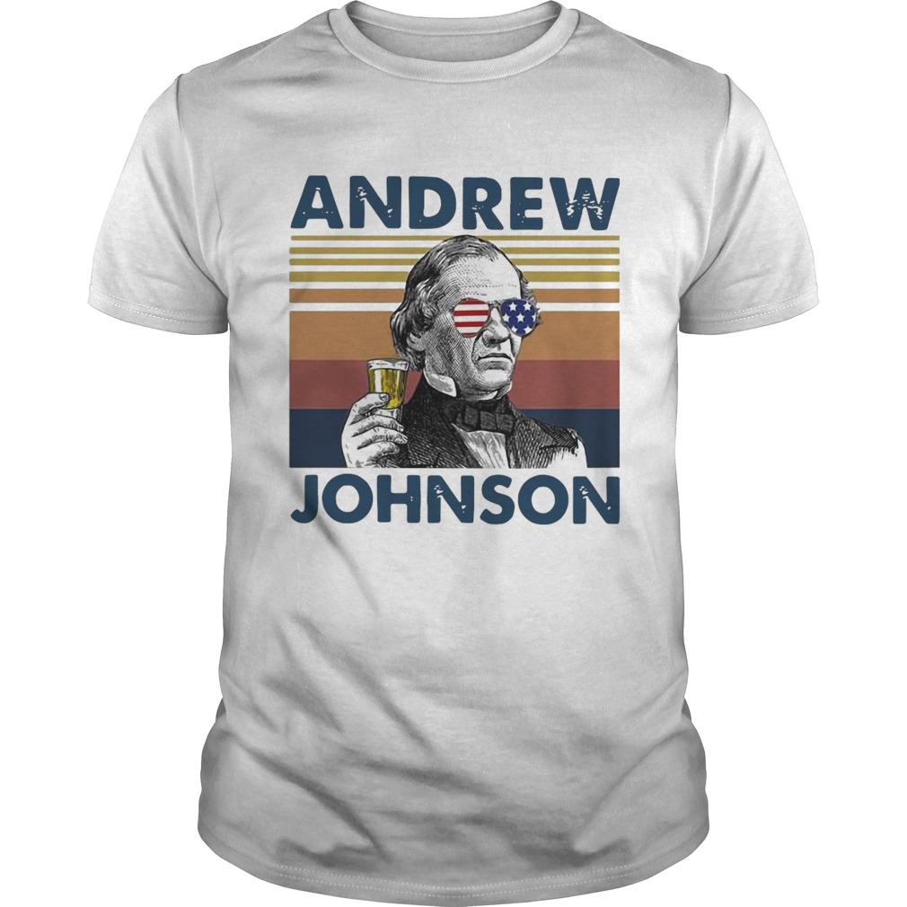 Andrew Johnson Drink Beer The 4th Of July Independence Day Vintage  Unisex