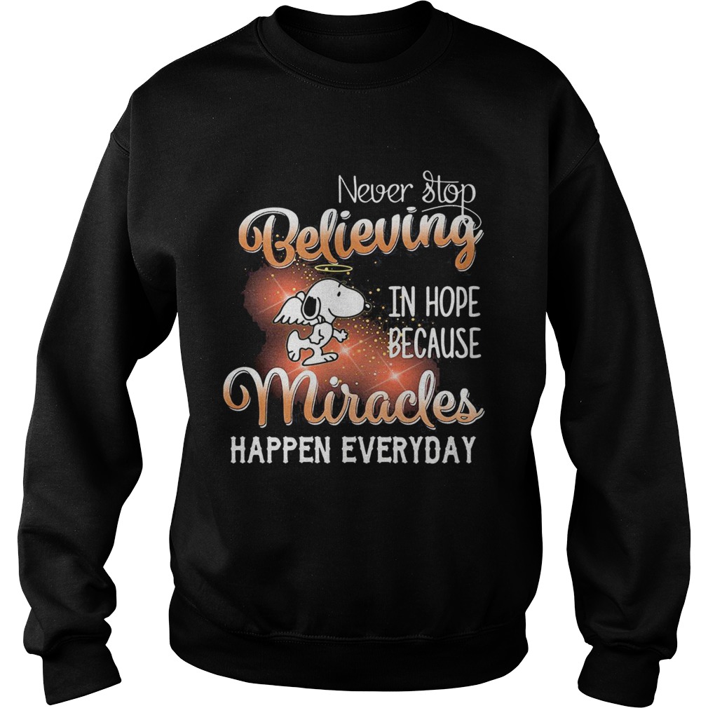 Angel snoopy never stop believing in hope because miracles happen everyday  Sweatshirt