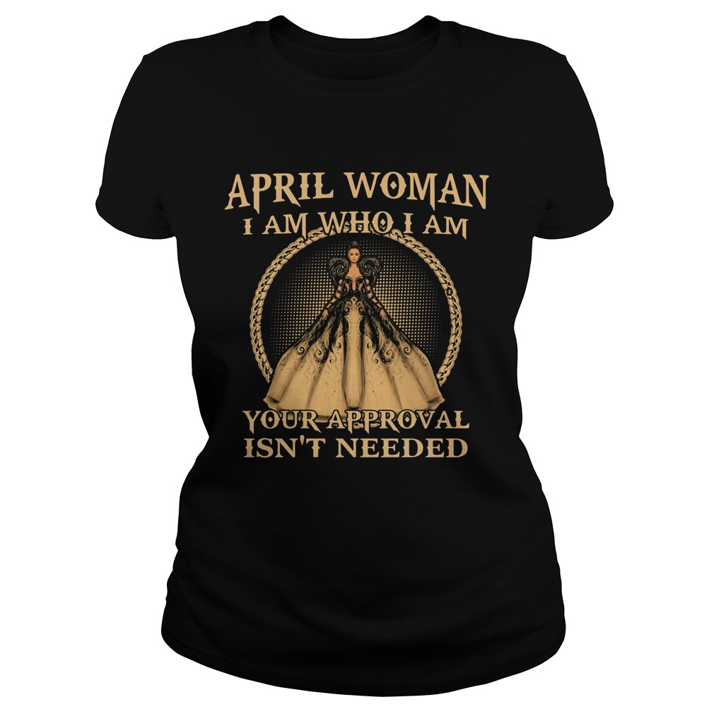 April Woman I Am Who I Am Your Approval Isnt Needed  Classic Ladies