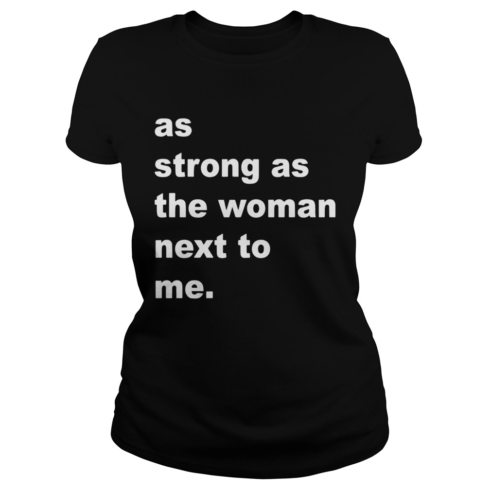 As Strong As The Woman Next To Me  Classic Ladies