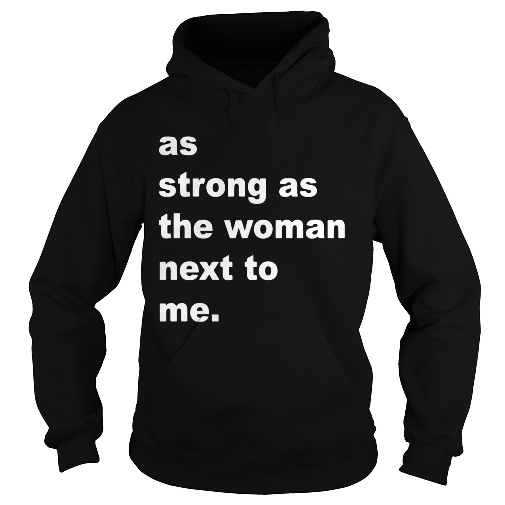 As Strong As The Woman Next To Me  Hoodie