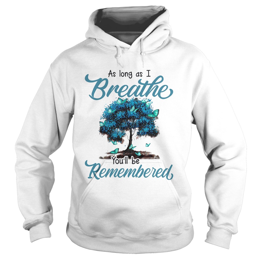 As long as I breath youll be remembered  Hoodie