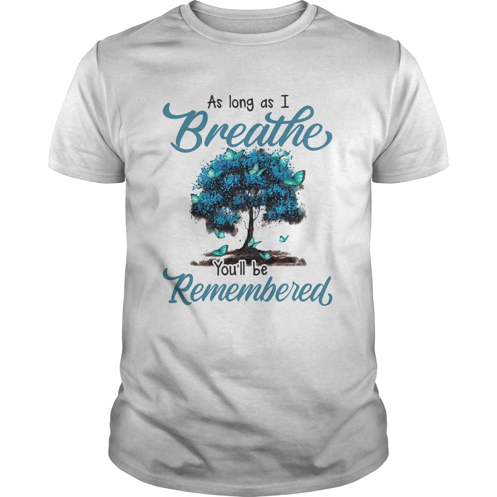 As long as I breath youll be remembered  Unisex