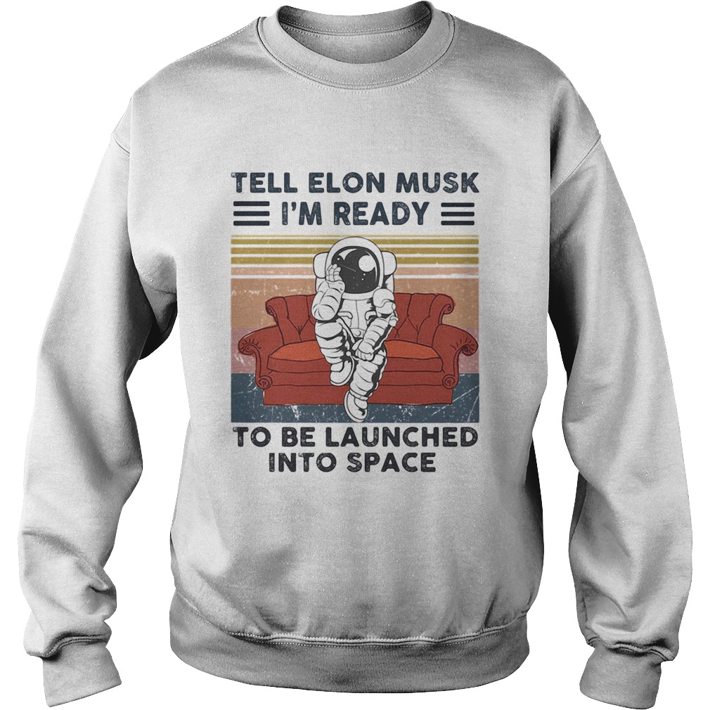 Astronaut tell elon musk im ready to be launched into space vintage retro  Sweatshirt