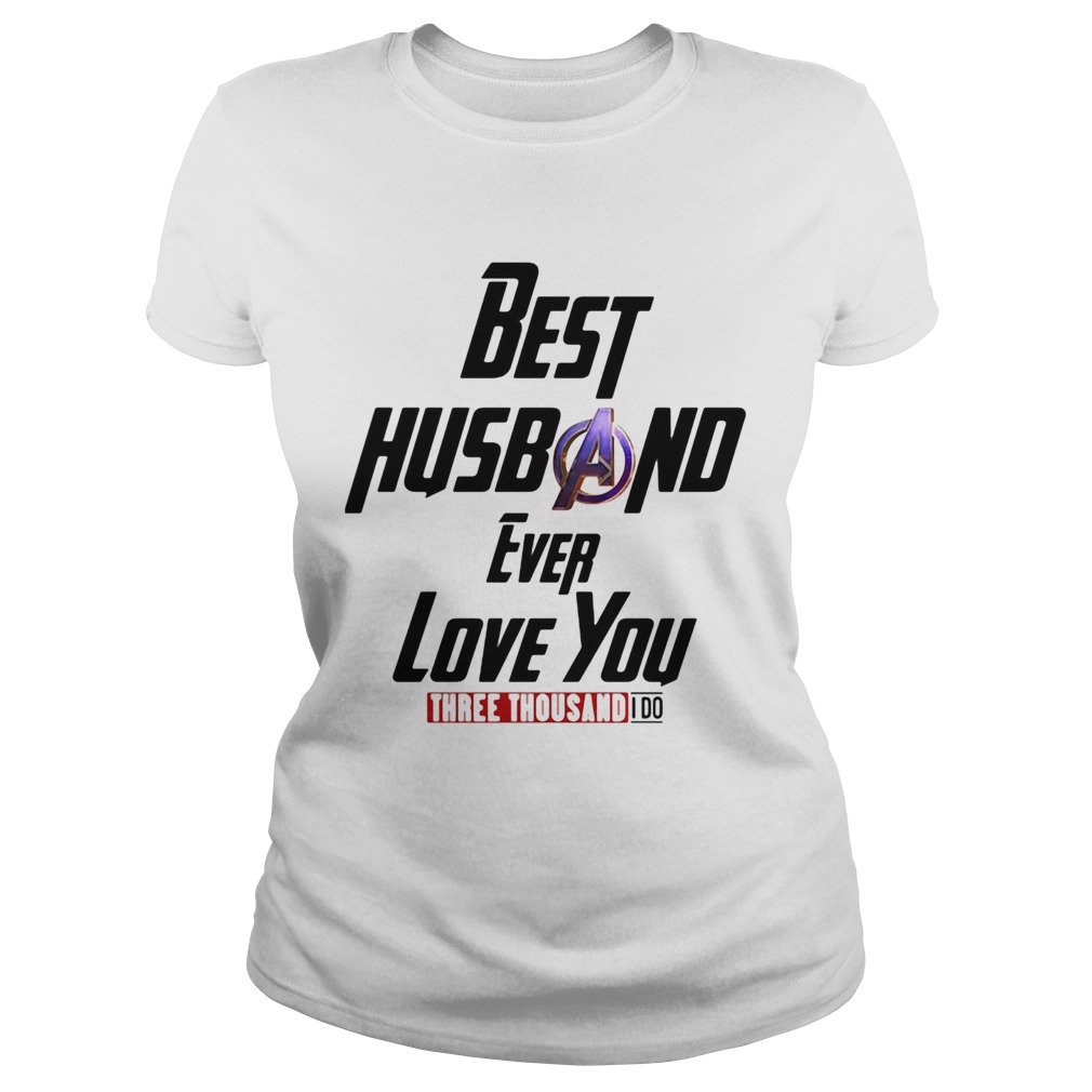 Avengers best husband ever love you three thousand I do  Classic Ladies