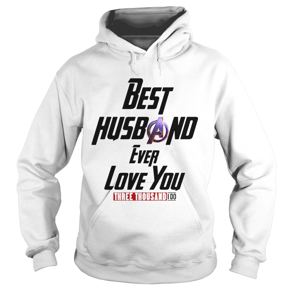 Avengers best husband ever love you three thousand I do  Hoodie