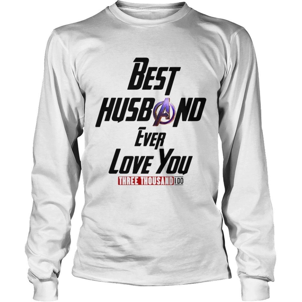 Avengers best husband ever love you three thousand I do  Long Sleeve