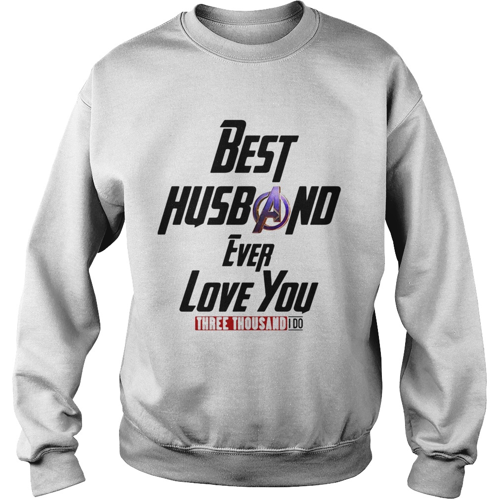 Avengers best husband ever love you three thousand I do  Sweatshirt