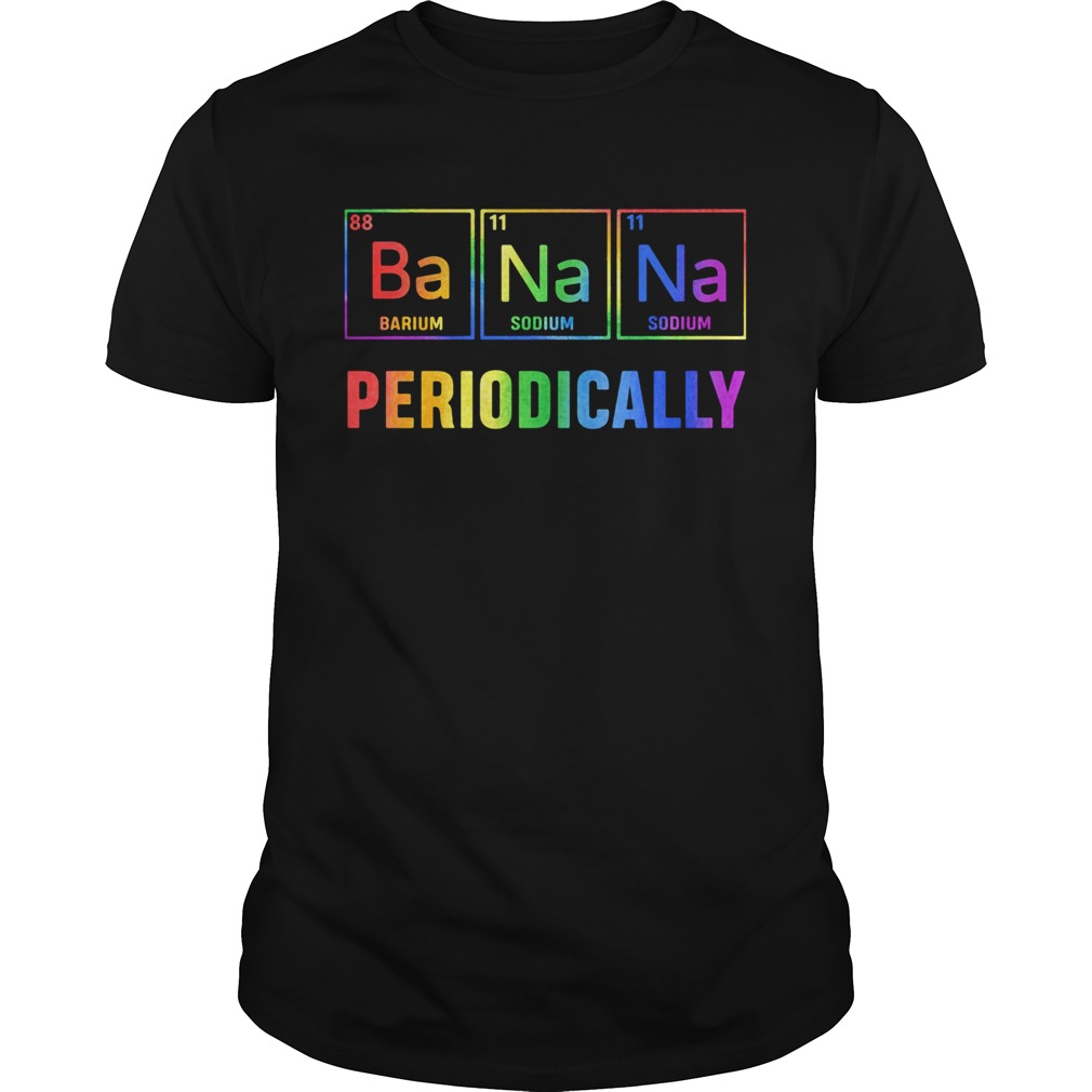 Ba na na barium sodium sodium periodically shirt