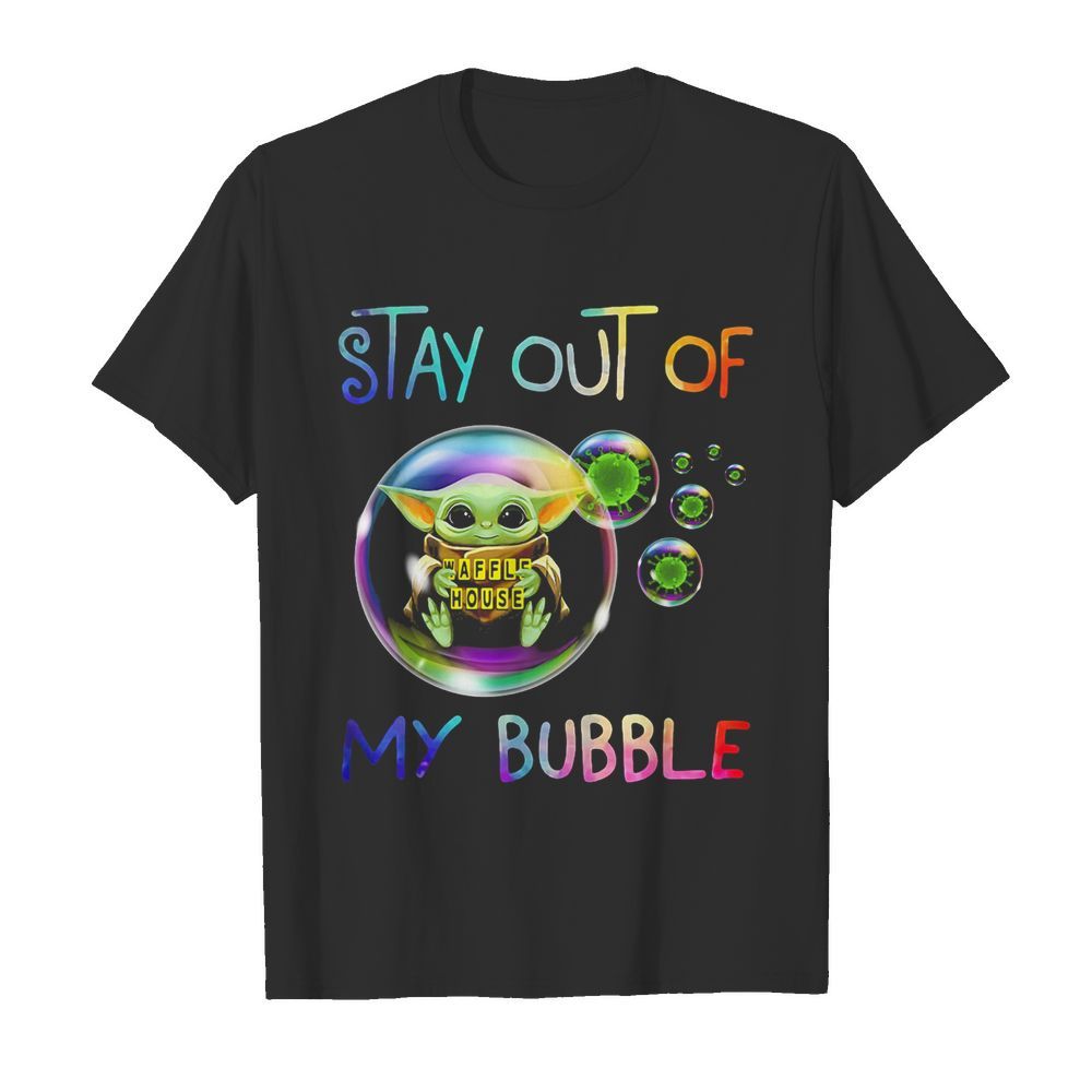 Baby yoda hug waffle house stay out of my bubble coronavirus shirt