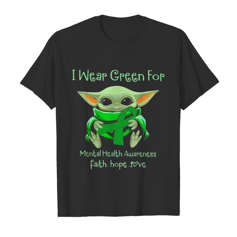 Baby yoda i wear green for mental health awareness faith hope love shirt