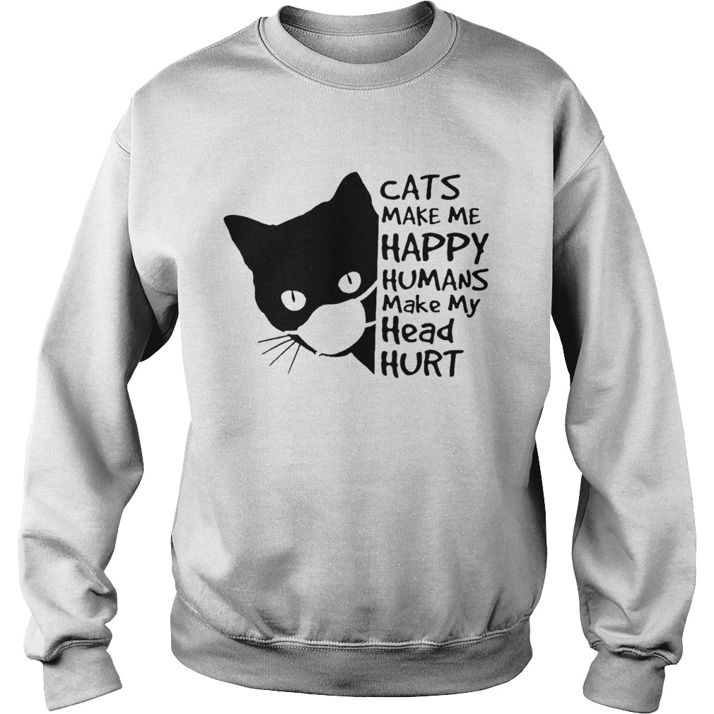 Back Cat Face Mask Cats Make Me Happy Humans Make My Head Hurt  Sweatshirt