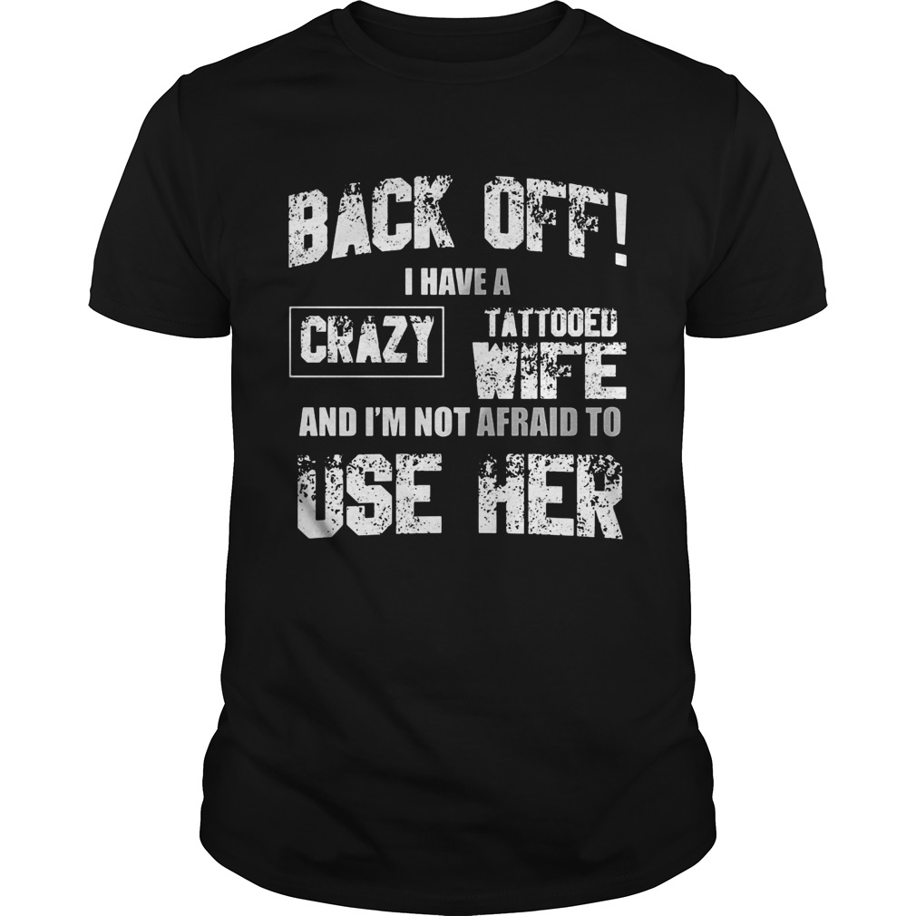 Back off I have a crazy tattooed wife and Im not afraid to use her shirt