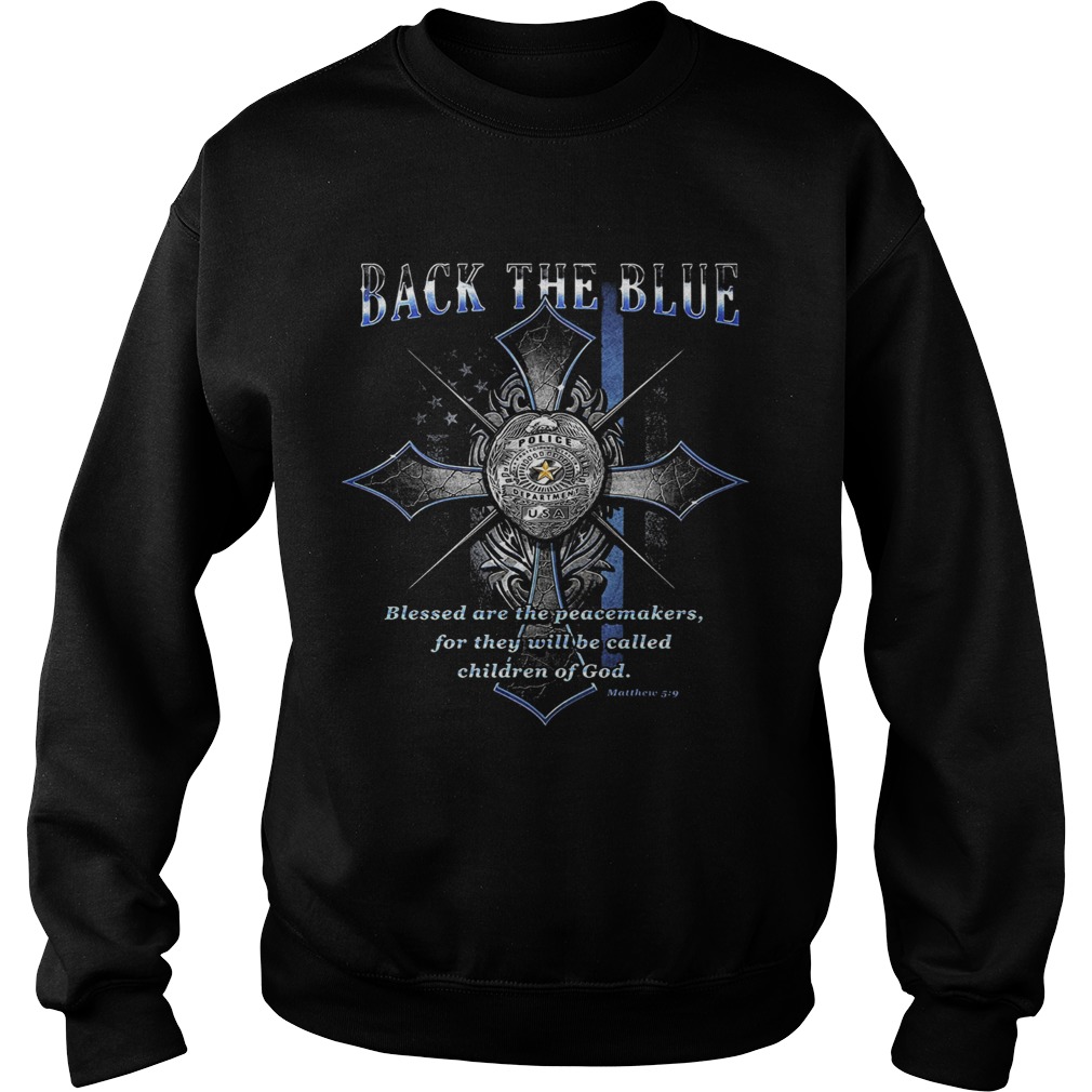 Back the blue Olice American flag blessed are the peacemakers for thwy will be called chidren of Go Sweatshirt