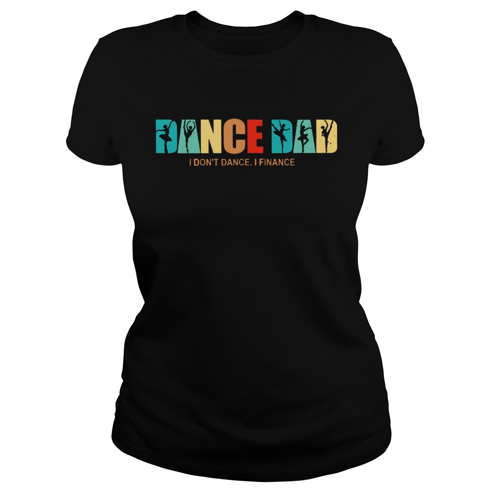 Ballet Dance Dad I Dont Dance I Finance Vintage  Classic Ladies