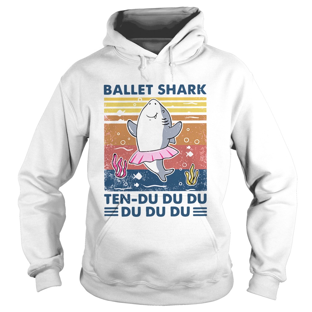 Ballet Shark Ten Du Du Du Du Du Du Vintage  Hoodie