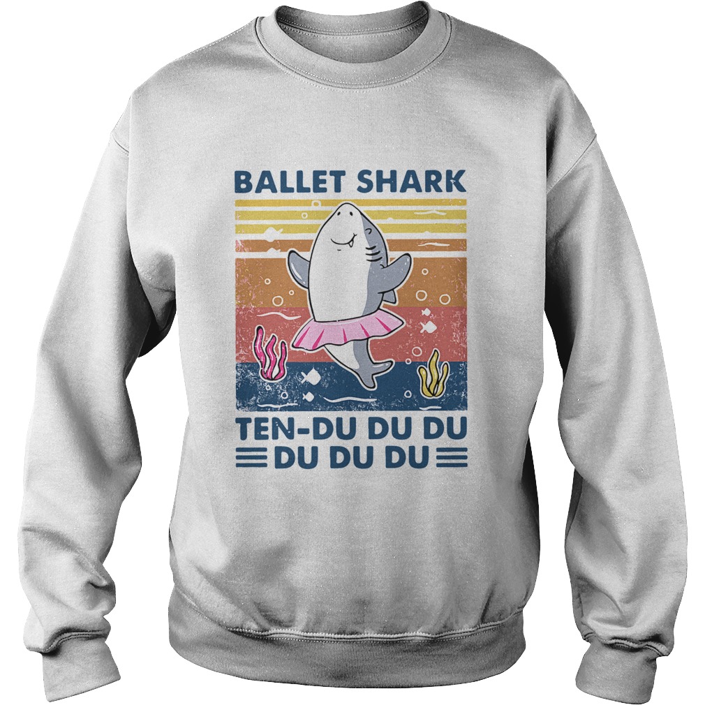 Ballet Shark Ten Du Du Du Du Du Du Vintage  Sweatshirt