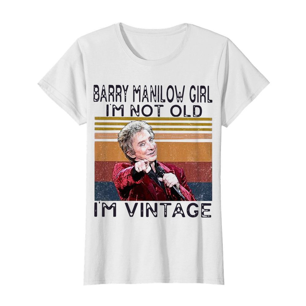 Barry Manilow Girl I’m Not Old I’m Vintage  Classic Women's T-shirt