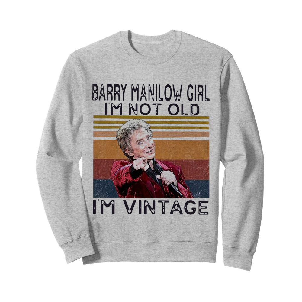 Barry Manilow Girl I’m Not Old I’m Vintage  Unisex Sweatshirt