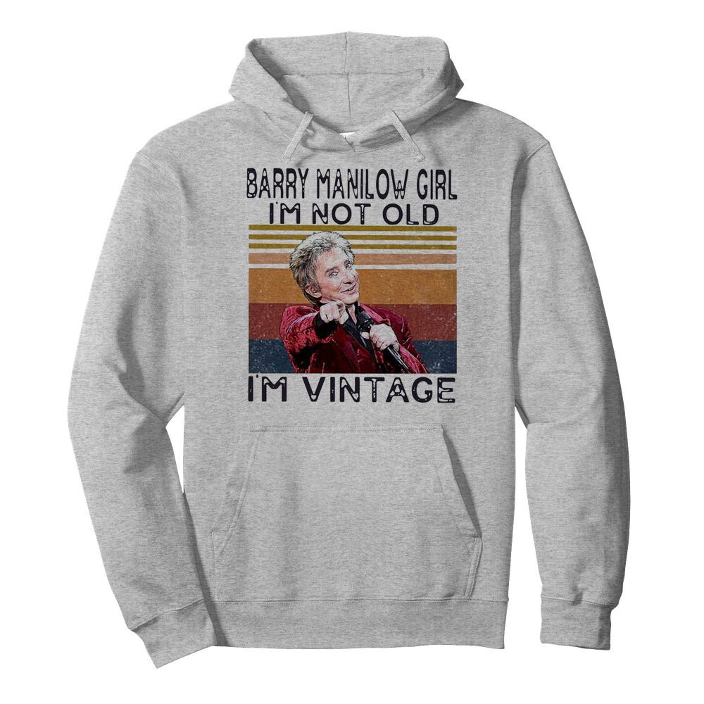 Barry Manilow Girl I’m Not Old I’m Vintage  Unisex Hoodie