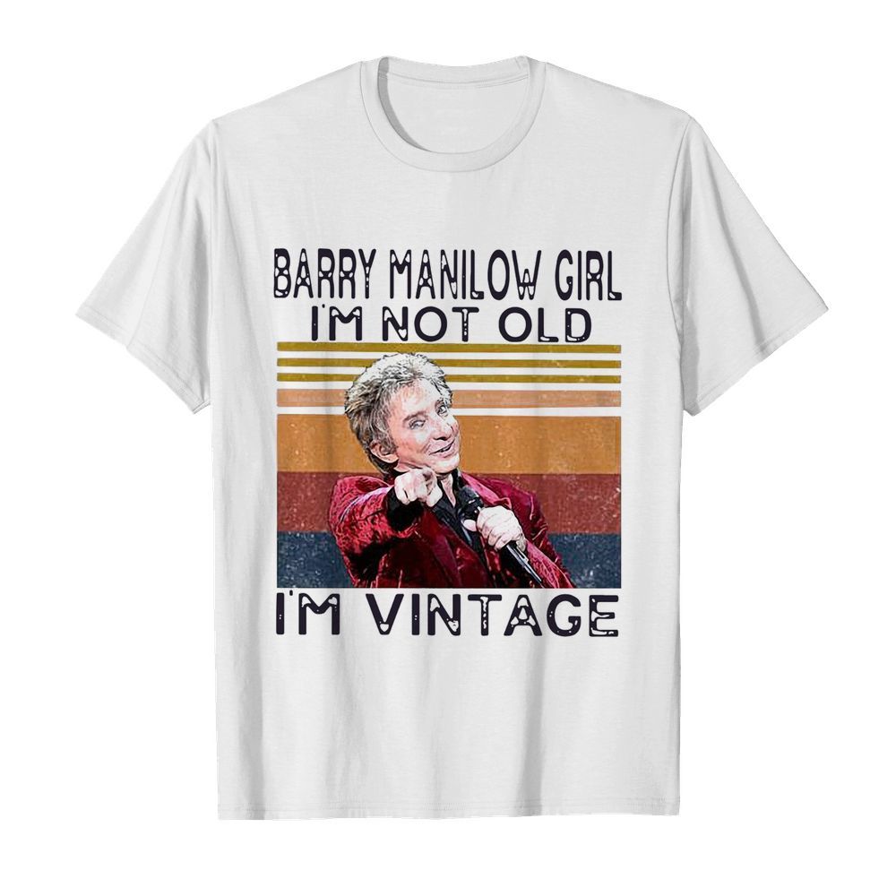 Barry Manilow Girl I’m Not Old I’m Vintage  Classic Men's T-shirt