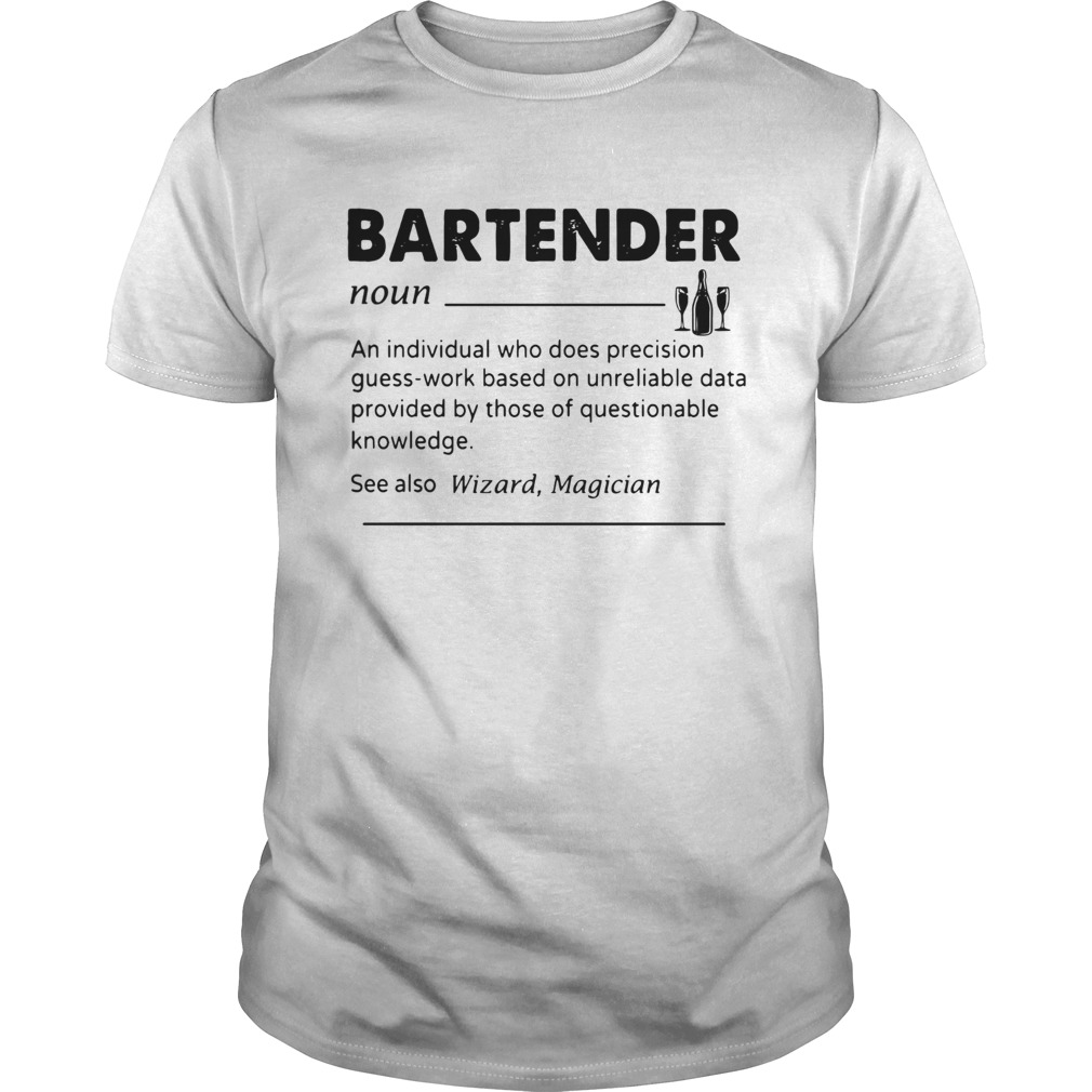 Bartender Noun An Individual Who Does Precision GuessWork Based On Unreliable Data Provided By Tho