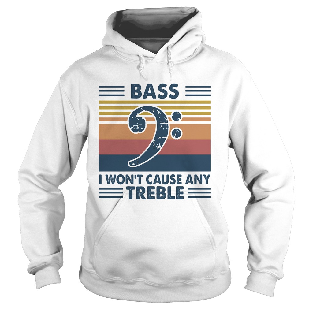 Bass guitar bass i wont cause any treble vintage  Hoodie