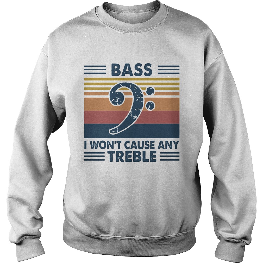 Bass guitar bass i wont cause any treble vintage  Sweatshirt