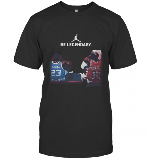 Be Legendary Michael Jordan And Kobe Bryant T-Shirt