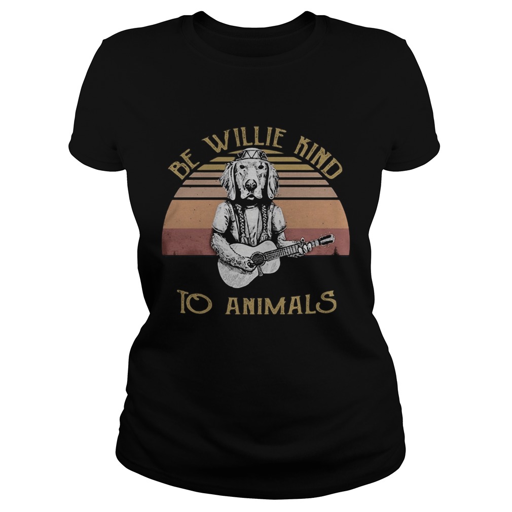 Be Willie Kind to Animals Dog Vintage Retro  Classic Ladies