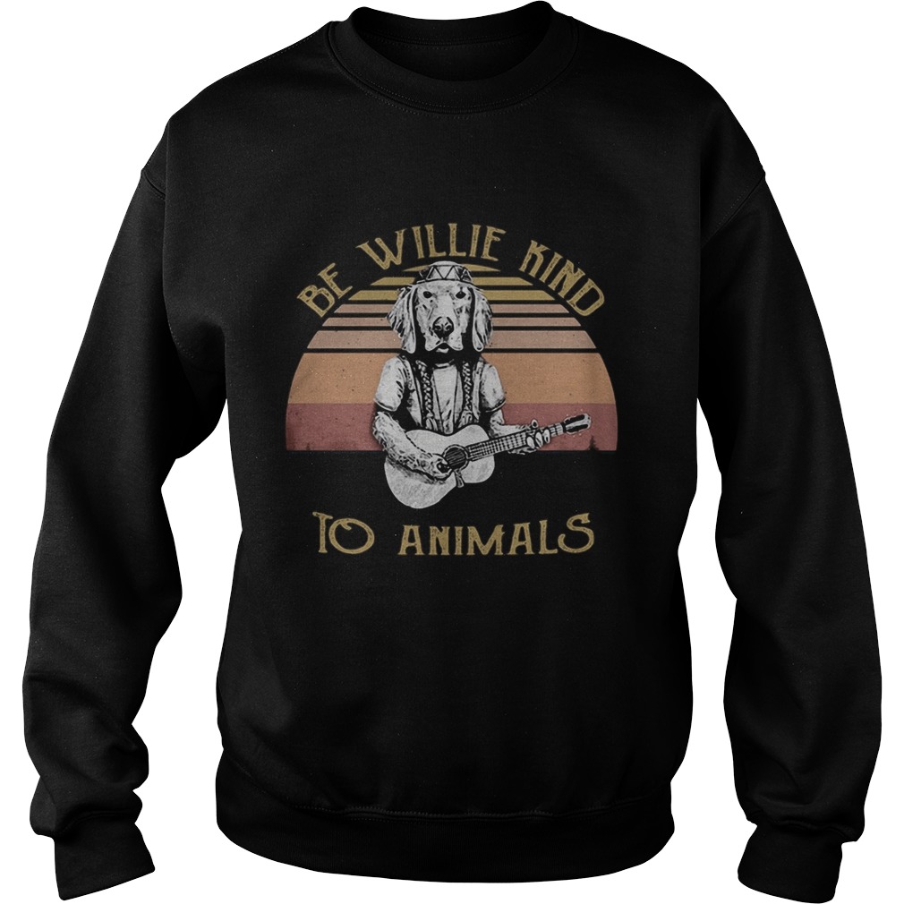 Be Willie Kind to Animals Dog Vintage Retro  Sweatshirt