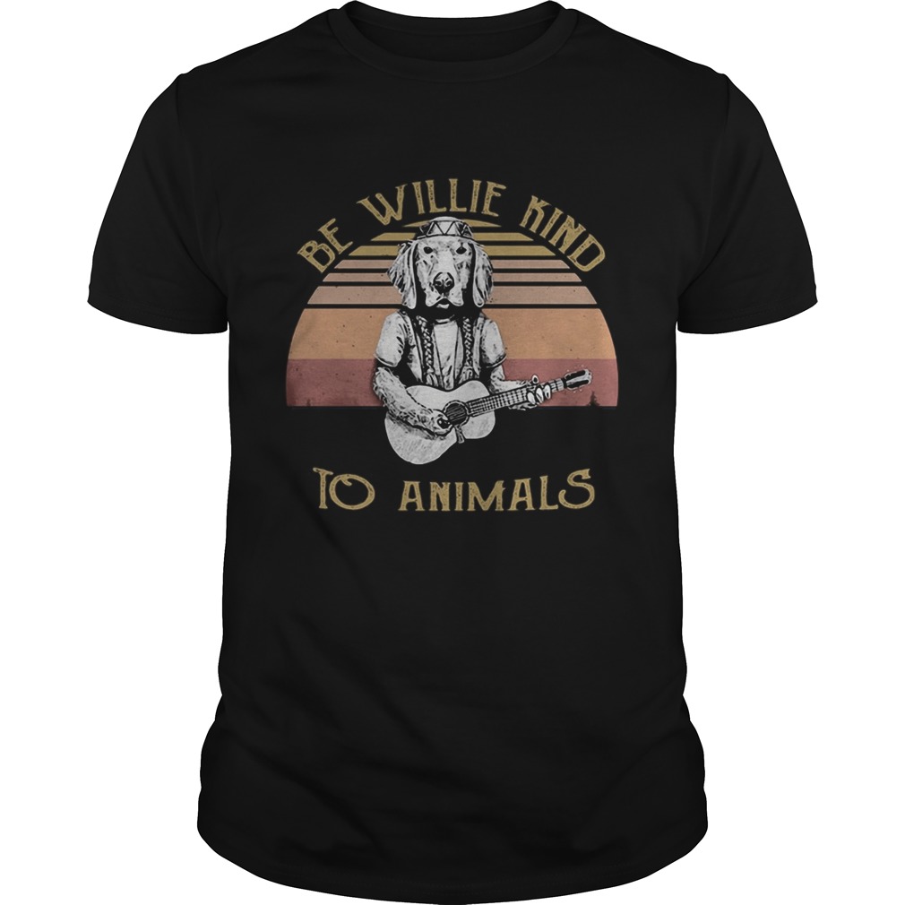 Be Willie Kind to Animals Dog Vintage Retro  Unisex