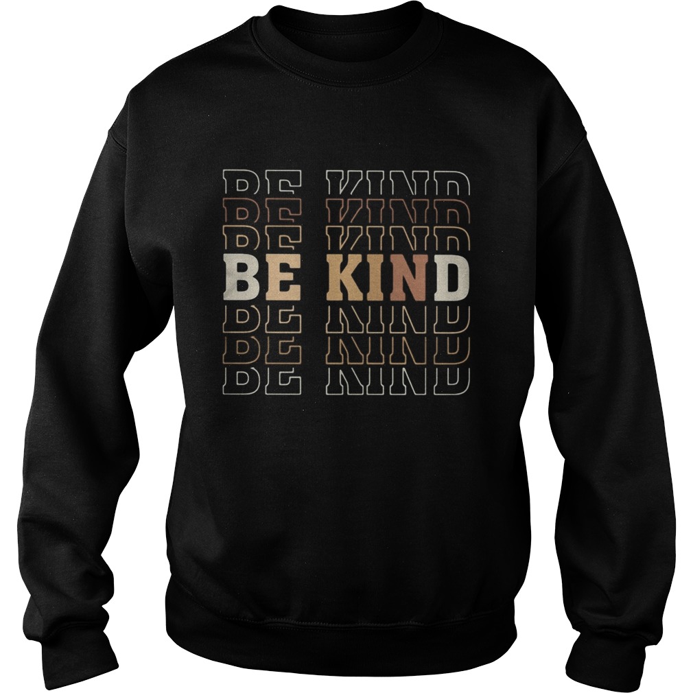 Be kind be kind be kind  Sweatshirt