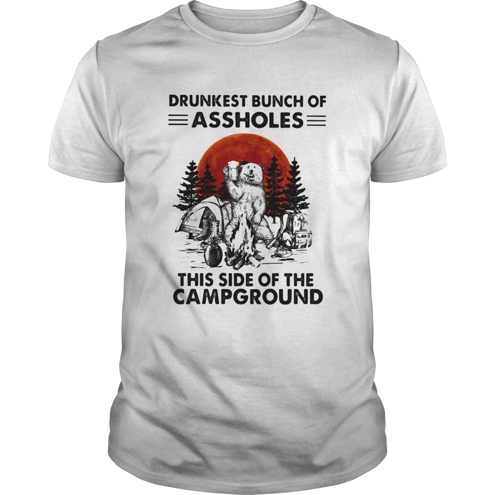 Bear beer drunkest bunch of assholes this side of the campground shirt