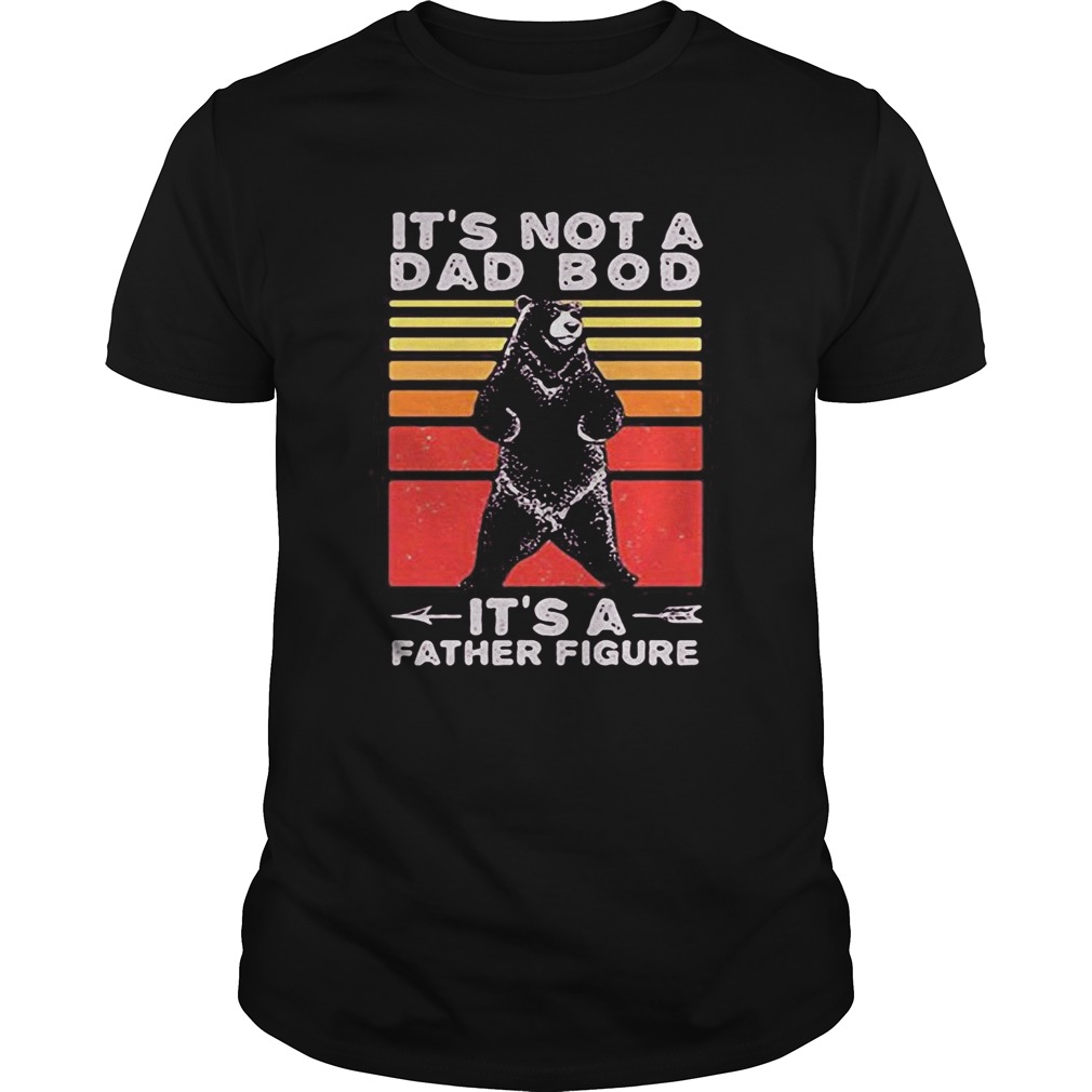 Bear its not a dad bod its a father figure fathers day vintage retro shirt