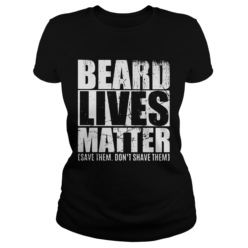 Beard lives matter save them dont shave them  Classic Ladies