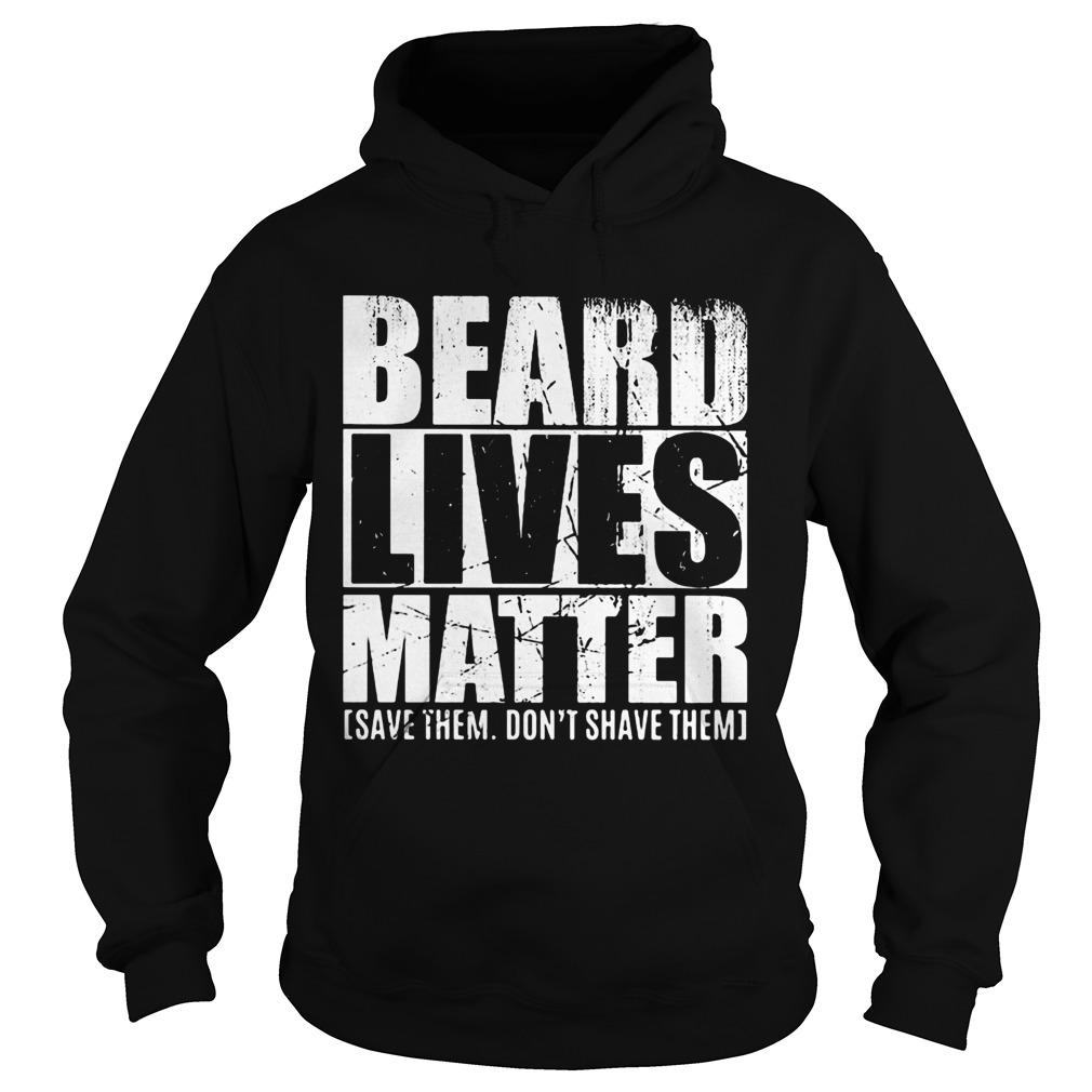 Beard lives matter save them dont shave them  Hoodie