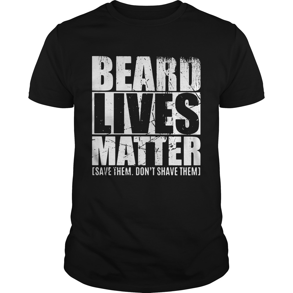 Beard lives matter save them dont shave them  Unisex