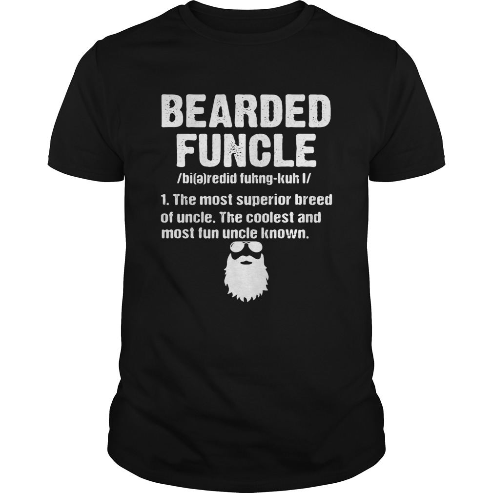 Bearded funcle the most superior bread of uncle the coolest and most fun shirt