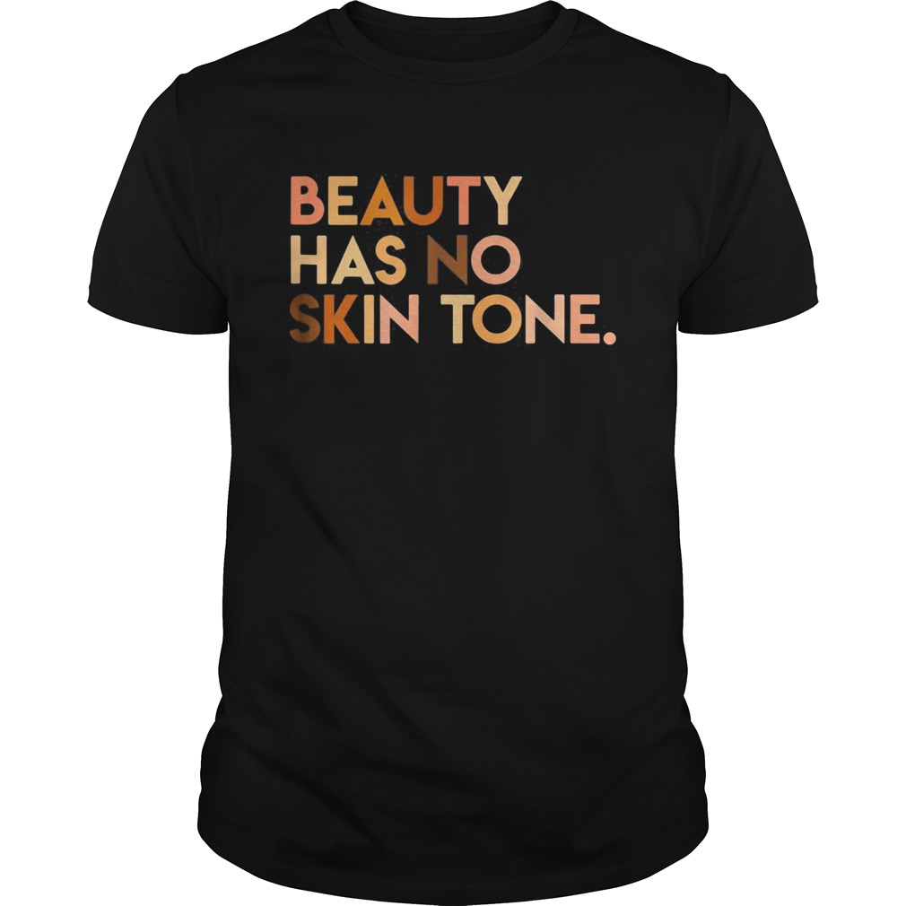 Beauty has no skin tone Black lives matter shirt