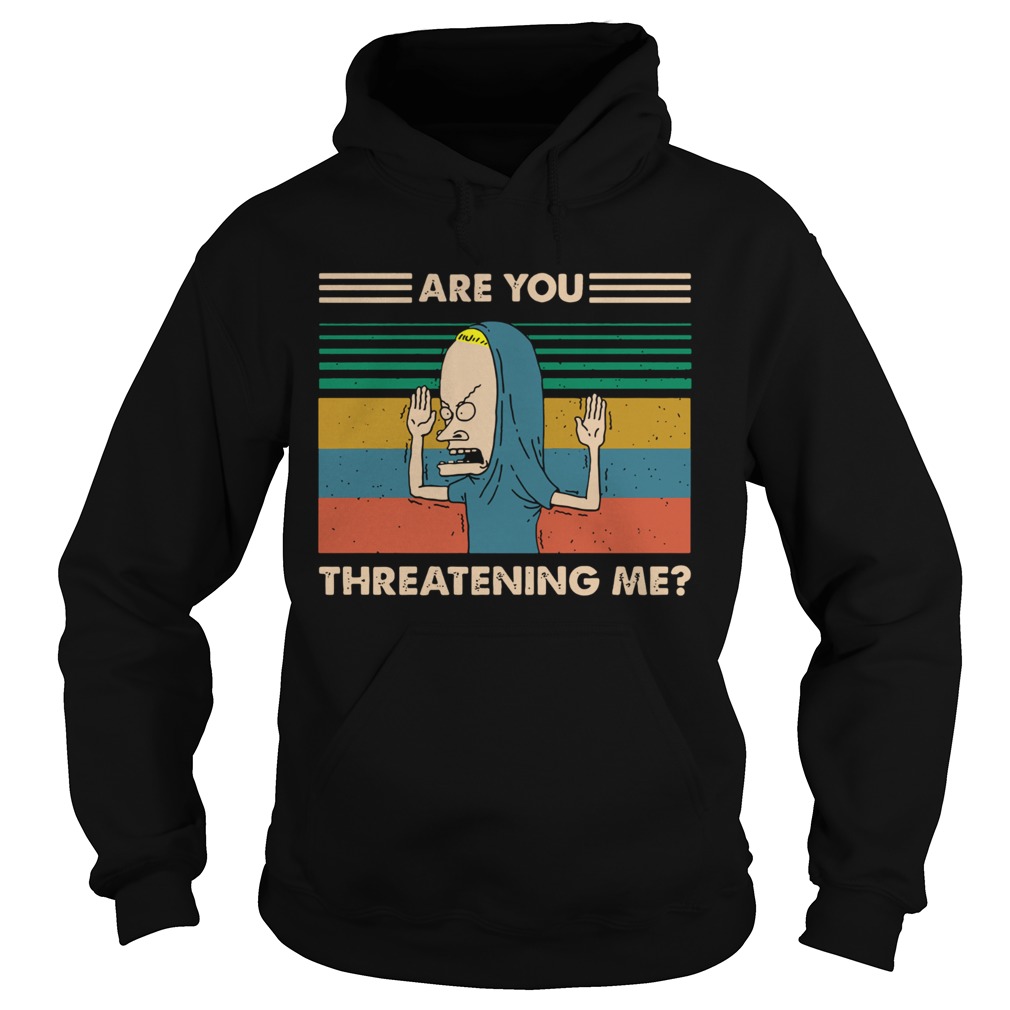 Beavis Are You Threatening Me Vintage  Hoodie