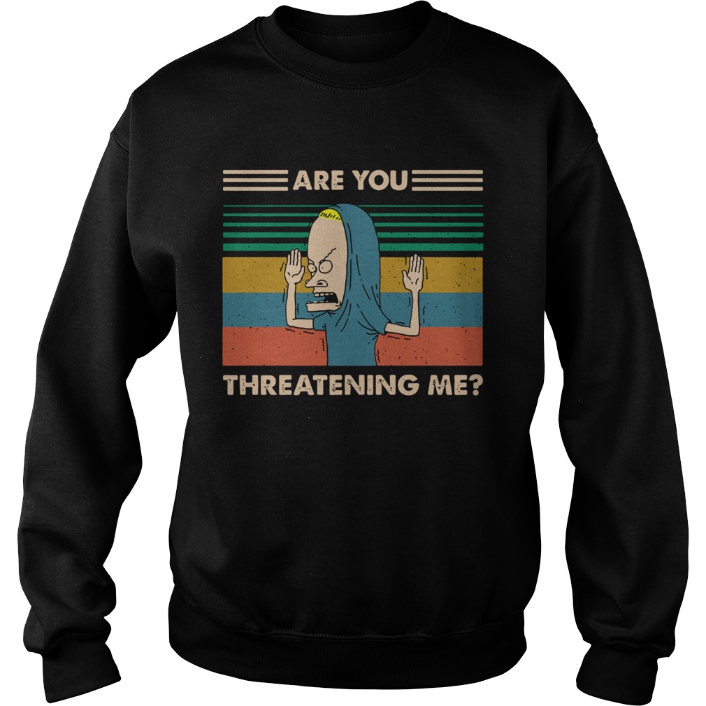 Beavis Are You Threatening Me Vintage  Sweatshirt