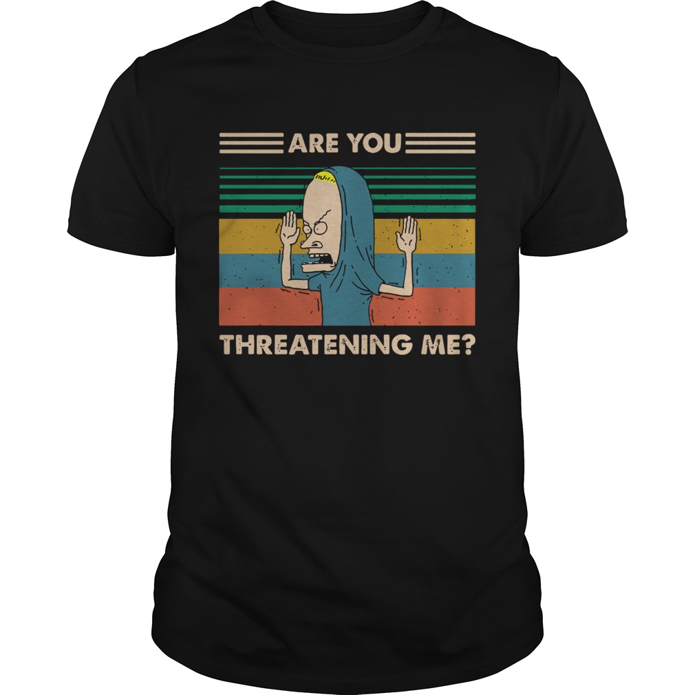 Beavis Are You Threatening Me Vintage  Unisex