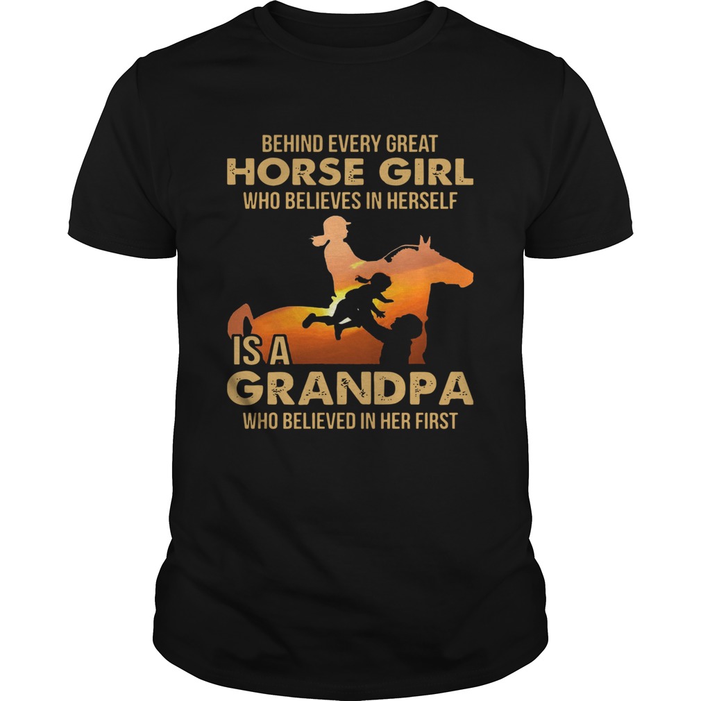 Behind Every Great Horse Girl Who Believes In Herself Is A Grandpa shirt