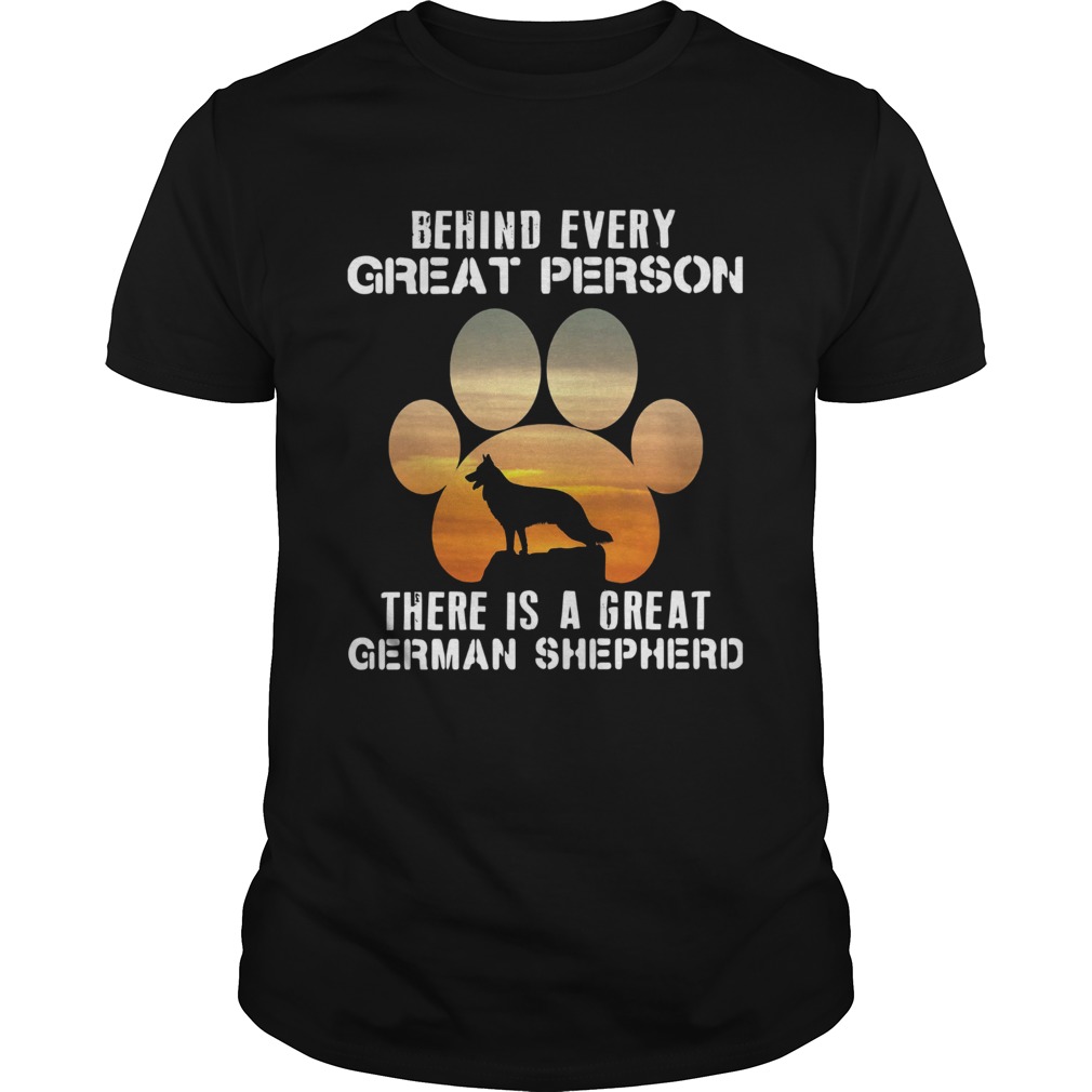 Behind Every Great Person There Is A Great German Shepherd  Unisex