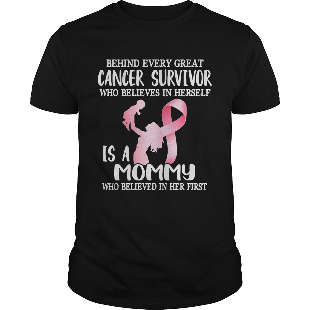 Behind every great cancer survivor who believe in herself is a mommy awareness shirt