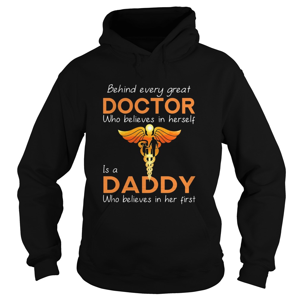 Behind every great doctor who believe in herself is a daddy who believes in her first  Hoodie