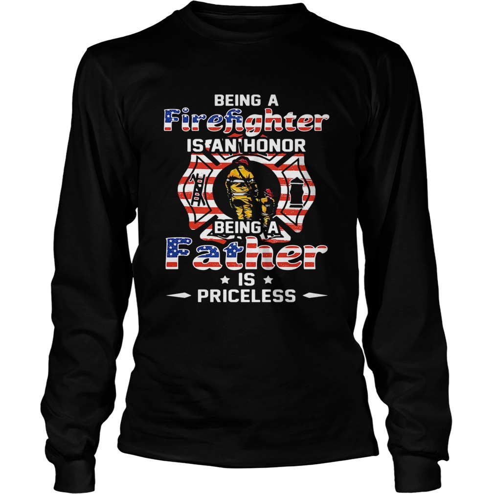 Being A Firefighter Is Cant Honor Being A Father American Flag Veteran Independence Day  Long Sleeve